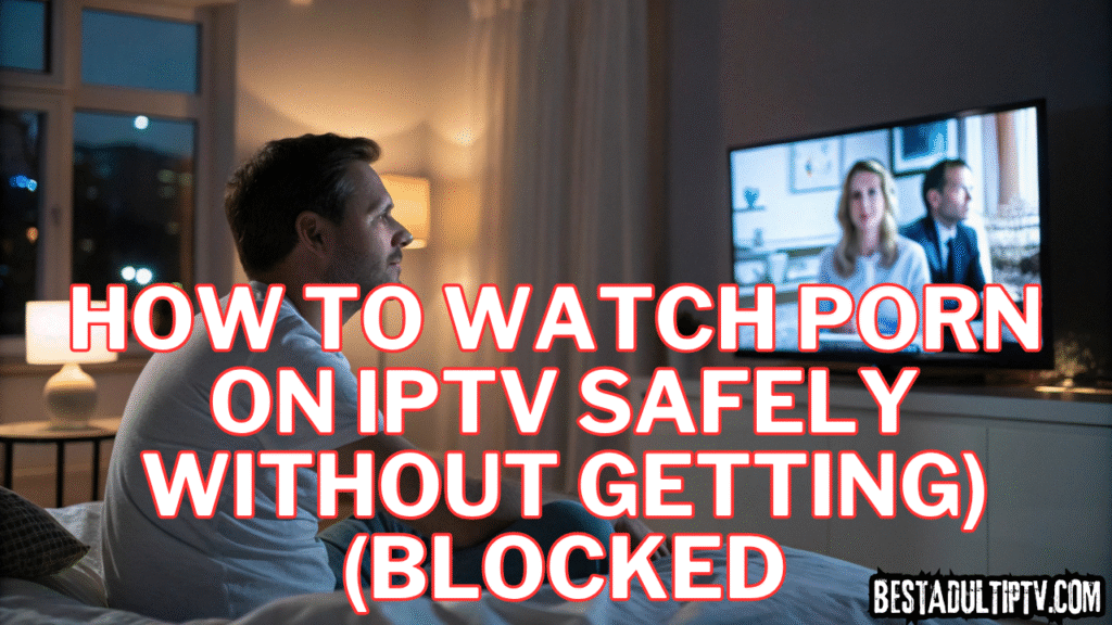 How to Watch Porn on IPTV